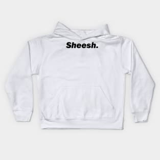 Sheesh. Kids Hoodie